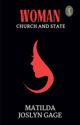 Woman, Church And State by Gage, Matilda Joslyn