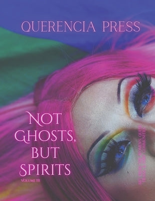 Not Ghosts, But Spirits III: art from the women's, queer, trans, & enby communities by Perkovich, Emily