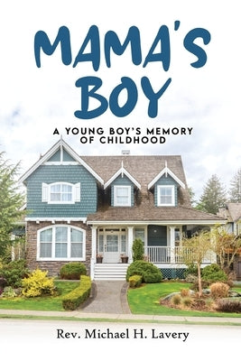 Mama's Boy: Young Boy's Memory Of Childhood by Lavery, Michael H.