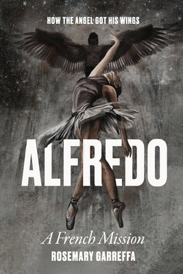 Alfredo: How The Angel Got His Wings by Garreffa, Rosemary