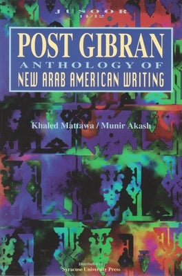 Post Gibran: Anthology of New Arab American Writing by Mattawa, Khaled