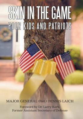 Skin in the Game: Poor Kids and Patriots by Laich, Major General Ret Dennis