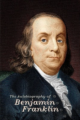 The Autobiography of Benjamin Franklin by Franklin, Benjamin