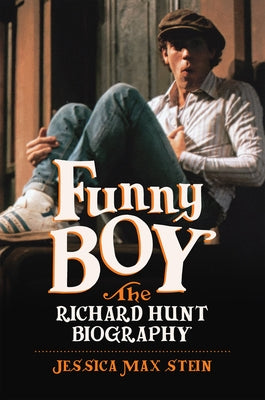 Funny Boy: The Richard Hunt Biography by Stein, Jessica Max