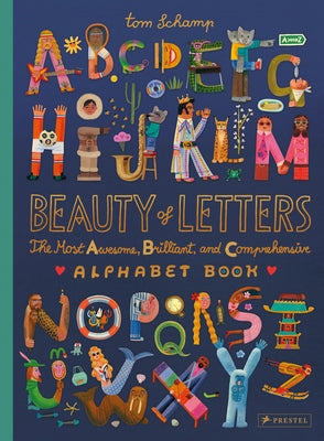 Beauty of Letters: The Most Awesome, Brilliant, and Comprehensive Alphabet Book by Schamp, Tom