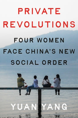 Private Revolutions: Four Women Face China's New Social Order by Yang, Yuan