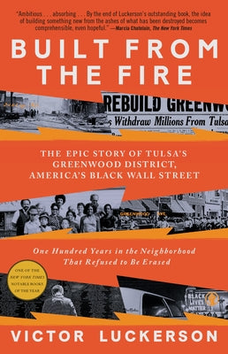 Built from the Fire: The Epic Story of Tulsa's Greenwood District, America's Black Wall Street by Luckerson, Victor