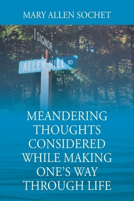 Meandering Thoughts Considered While Making One's Way Through Life by Sochet, Mary Allen