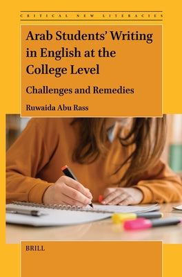 Arab Students' Writing in English at the College Level: Challenges and Remedies by Abu Rass, Ruwaida