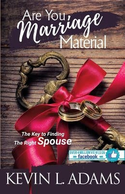 Are You Marriage Material: The Key To Finding The Right Spouse by Adams, Kevin