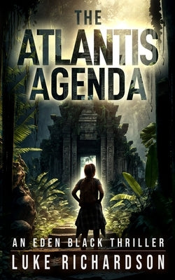The Atlantis Agenda: A pulse-pounding archaeological thriller (Eden Black book 3) by Richardson, Luke