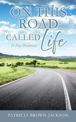 On This Road Called Life: 31-Day Devotional by Brown-Jackson, Patricia