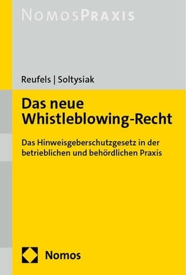 Das Neue Whistleblowing-Recht: Das Hinweisgeberschutzgesetz in Der Betrieblichen Und Behordlichen PRAXIS by Reufels, Martin J.