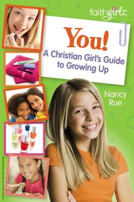 You! a Christian Girl's Guide to Growing Up by Rue, Nancy N.