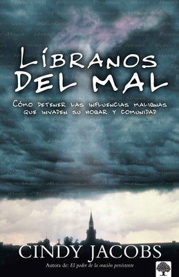 Liberanos del Mal: Deteniendo las Influencias Malignas Que Invaden su Hogar y Comunidad = Deliver Us from Evil by Jacobs, Cindy