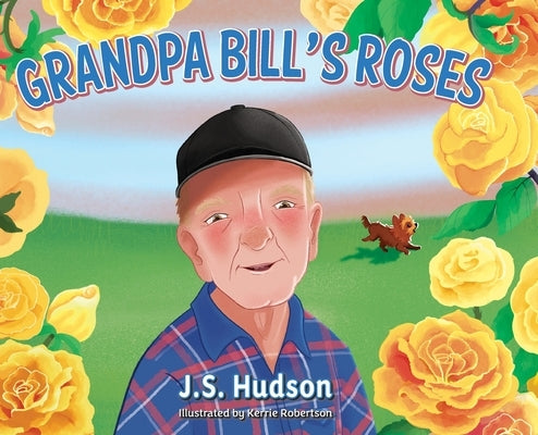 Grandpa Bill's Roses by Hudson, J. S.