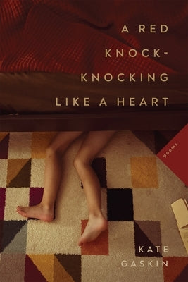 A Red Knock-Knocking Like a Heart: Poems by Gaskin, Kate