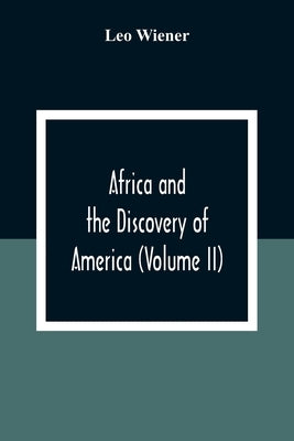 Africa And The Discovery Of America (Volume Ii) by Wiener, Leo