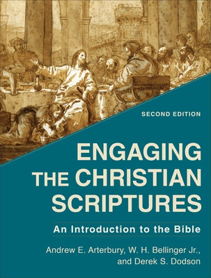 Engaging the Christian Scriptures: An Introduction to the Bible by Arterbury, Andrew E.