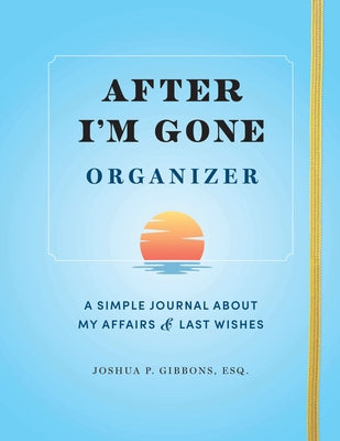 After I'm Gone Organizer: A Simple Journal about My Affairs and Last Wishes by Sourcebooks