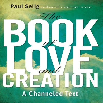 The Book Love and Creation by Selig, Paul