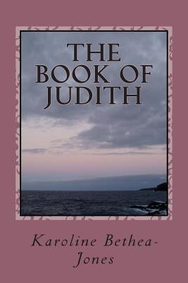 The Book of Judith: Old Testament Scripture by Bethea-Jones, Karoline
