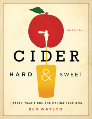 Cider, Hard and Sweet: History, Traditions, and Making Your Own by Watson, Ben