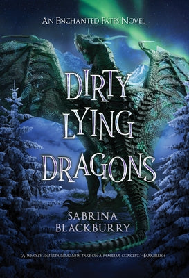 Dirty Lying Dragons: An Enchanted Fates Novel by Blackburry, Sabrina