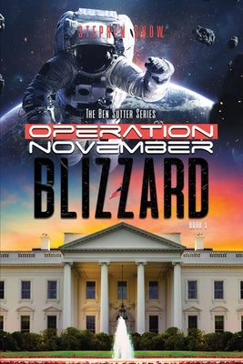 Operation November Blizzard: The Ben Sutter Series-Book 1 by Snow, Stephen