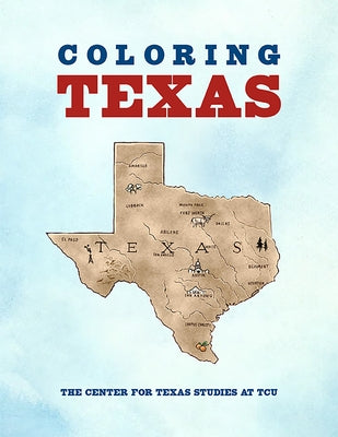 Coloring Texas: A Texas History Coloring Book by Center for Texas Studies at Tcu