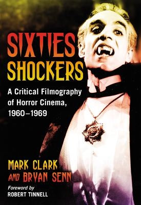 Sixties Shockers: A Critical Filmography of Horror Cinema, 1960-1969 by Clark, Mark