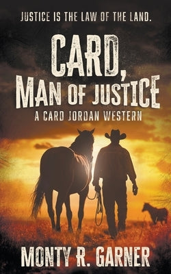 Card, Man of Justice: A Classic Western Adventure by Garner, Monty R.