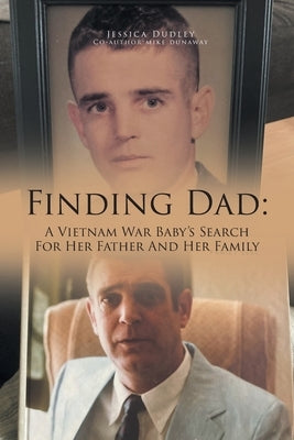 Finding Dad: A Vietnam War Baby's Search For Her Father And Her Family by Dudley, Jessica