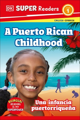 DK Super Readers Level 1 Bilingual a Puerto Rican Childhood - Una Infancia Puertorriqueña by DK