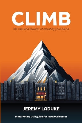 Climb: The Risks and Rewards of Elevating Your Brand by LaDuke, Jeremy