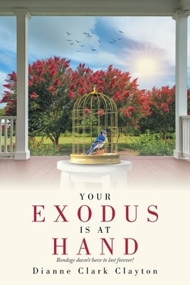 Your Exodus Is At Hand: Bondage doesn't have to last forever! by Clayton, Dianne Clark