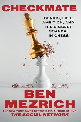 Checkmate: Genius, Lies, Ambition, and the Biggest Scandal in Chess by Mezrich, Ben