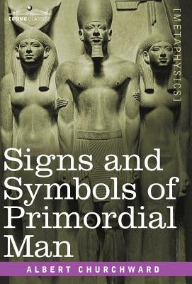Signs and Symbols of Primordial Man by Churchward, Albert