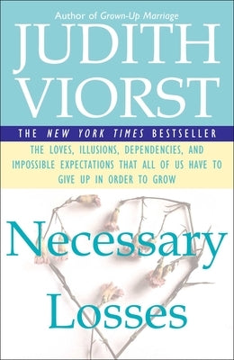 Necessary Losses: The Loves Illusions Dependencies and Impossible Expectations That All of Us Have by Viorst, Judith