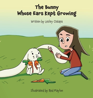 The Bunny Whose Ears Kept Growing by Ostapa, Lesley