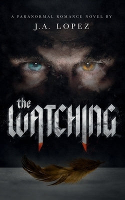 The Watching: A Paranormal Romance Novel by Lopez, J. a.