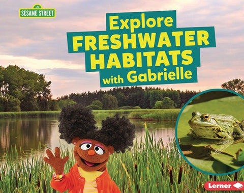 Explore Freshwater Habitats with Gabrielle by Reed, Charlotte