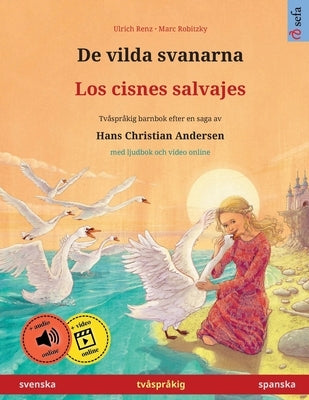 De vilda svanarna - Los cisnes salvajes (svenska - spanska): Tvåspråkig barnbok efter en saga av Hans Christian Andersen, med ljudbok och video online by Renz, Ulrich