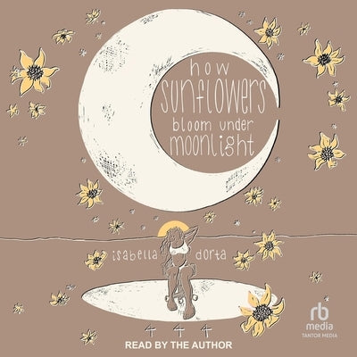 How Sunflowers Bloom Under Moonlight by Dorta, Isabella