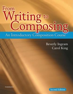 From Writing to Composing: An Introductory Composition Course by Ingram, Beverly