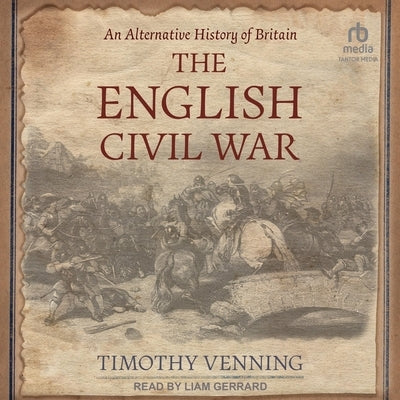 An Alternative History of Britain: The English Civil War by Venning, Timothy