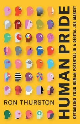 Human Pride: Optimizing Your Human Potential in a Digital Job Market by Thurston, Ron