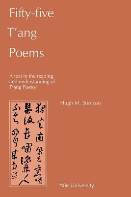 Fifty-Five T'Ang Poems: A Text in the Reading and Understanding of T'Ang Poetry by Stimson, Hugh M.