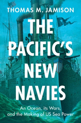 The Pacific's New Navies by Jamison, Thomas M.