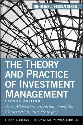 The Theory and Practice of Investment Management: Asset Allocation, Valuation, Portfolio Construction, and Strategies by Fabozzi, Frank J.
